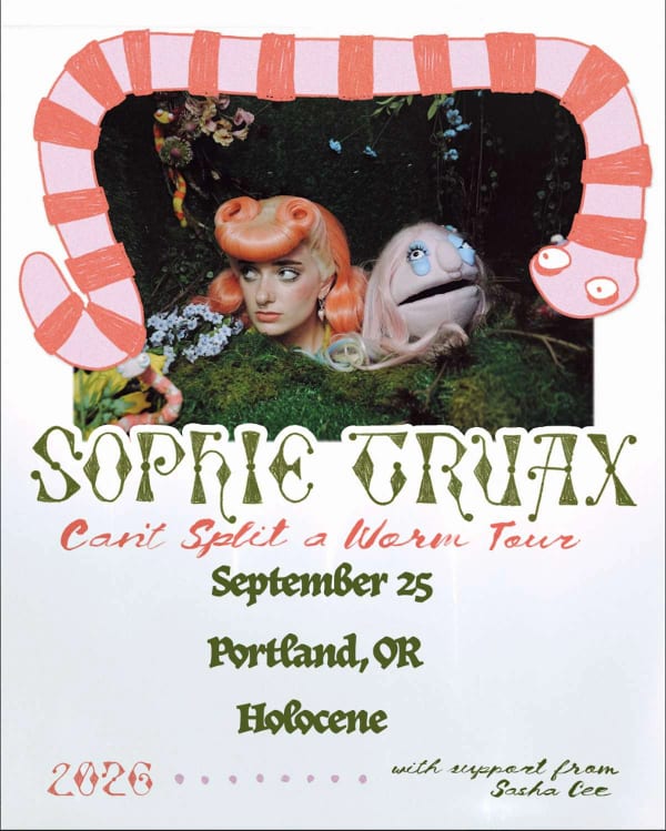 Show Poster: Sophie Truax Cant Split a Worm Tour with Sasha Cee Early Show — Holocene, Portland
